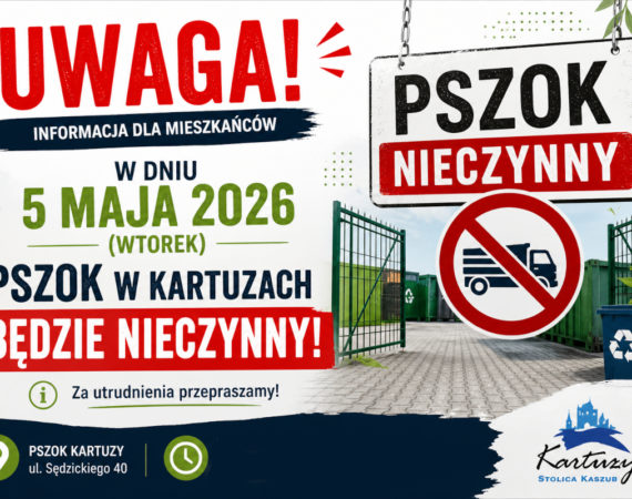 UWAGA! W dniu 5 maja 2026 (wtorek) PSZOK w Kartuzach będzie nieczynny.